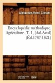 Encyclopédie Méthodique. Agriculture. T. 1, [Aal-Azul] (Éd.1787-1821)