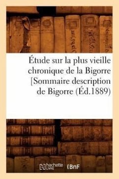 Étude Sur La Plus Vieille Chronique de la Bigorre [Sommaire Description de Bigorre, (Éd.1889) - Sans Auteur