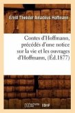 Contes d'Hoffmann, Précédés d'Une Notice Sur La Vie Et Les Ouvrages d'Hoffmann, (Éd.1877)