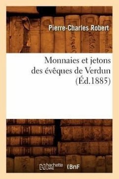 Monnaies Et Jetons Des Évêques de Verdun (Éd.1885) - Robert, Pierre-Charles