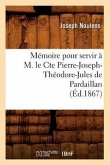 Mémoire Pour Servir À M. Le Cte Pierre-Joseph-Théodore-Jules de Pardaillan (Éd.1867)