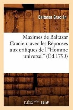 Maximes de Baltazar Gracien, Avec Les Réponses Aux Critiques de l'Homme Universel (Éd.1790)V - Gracian, Balthasar