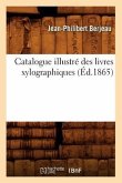 Catalogue Illustré Des Livres Xylographiques, (Éd.1865)