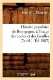Histoire Populaire de Bourgogne, À l'Usage Des Écoles Et Des Familles (2e Éd.) (Éd.1882)