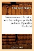 Nouveau Recueil de Noëls, Avec Des Cantiques Spirituels En Forme d'Homélies, (Éd.1725)