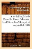 A. de la Rue, MIS de Cherville, Ernest Bellecroix. Les Chiens d'Arrêt Français Et Anglais (Éd.1881)