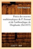Précis Des Oeuvres Mathématiques de P. Fermat Et de l'Arithmétique de Diophante (Éd.1853)