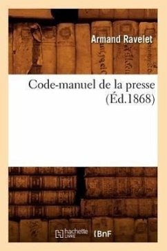 Code-Manuel de la Presse (Éd.1868) - Ravelet, Armand