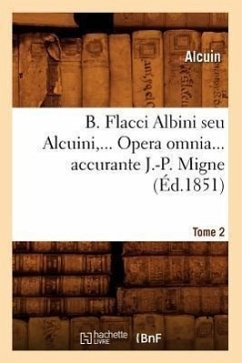 B. Flacci Albini Seu Alcuini. Opera Omnia, Accurante J.-P. Migne. Tome 2 (Éd.1851) - Alcuin