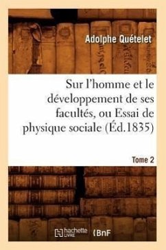 Sur l'Homme Et Le Développement de Ses Facultés, Ou Essai de Physique Sociale. Tome 2 (Éd.1835) - Quetelet, Adolphe