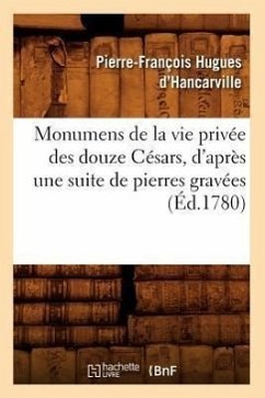 Monumens de la Vie Privée Des Douze Césars, d'Après Une Suite de Pierres Gravées (Éd.1780) - Hancarville, Pierre-François Hugues