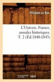 L'Univers. France, Annales Historiques. T. 2 (Éd.1840-1843)