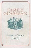 Family Guardian - Eakes, Laurie Alice