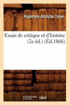 Essais de Critique Et d'Histoire (2e Éd.) (Éd.1866) - Taine, Hippolyte-Adolphe