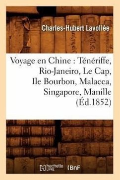 Voyage En Chine: Ténériffe, Rio-Janeiro, Le Cap, Ile Bourbon, Malacca, Singapore, Manille (Éd.1852) - Lavollée, Charles-Hubert