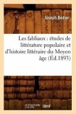 Les Fabliaux: Études de Littérature Populaire Et d'Histoire Littéraire Du Moyen Âge (Éd.1893)
