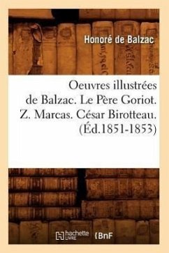 Oeuvres Illustrées de Balzac. Le Père Goriot. Z. Marcas. César Birotteau. (Éd.1851-1853) - de Balzac, Honoré