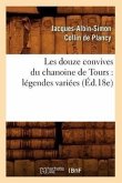 Les Douze Convives Du Chanoine de Tours: Légendes Variées (Éd.18e)