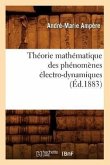 Théorie Mathématique Des Phénomènes Électro-Dynamiques (Éd.1883)