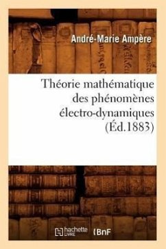 Théorie Mathématique Des Phénomènes Électro-Dynamiques (Éd.1883) - Ampère, André-Marie