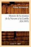 Histoire de la Réunion de la Navarre À La Castille (Éd.1893)