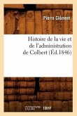 Histoire de la Vie Et de l'Administration de Colbert (Éd.1846)
