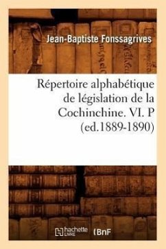 Répertoire Alphabétique de Législation de la Cochinchine. VI. P (Ed.1889-1890) - Fonssagrives, Jean-Baptiste