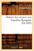 Histoire Des Sciences Sous Napoléon Bonaparte (Éd.1889)