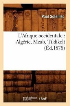 L'Afrique Occidentale: Algérie, Mzab, Tildikelt (Éd.1878) - Soleillet, Paul