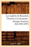 Les Exploits de Ravachol, l'Homme À La Dynamite: Étranges Évasions, (Éd.1892-1893)