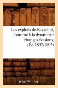 Les Exploits de Ravachol, l'Homme À La Dynamite: Étranges Évasions, (Éd.1892-1893) - Sans Auteur