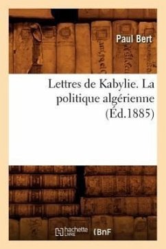 Lettres de Kabylie. La Politique Algérienne (Éd.1885) - Bert, Paul