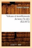 Volcans Et Tremblements de Terre (3e Éd.) (Éd.1872)