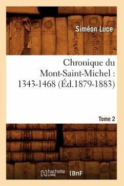 Chronique Du Mont-Saint-Michel: 1343-1468: Tome 2 (Éd.1879-1883) - Sans Auteur
