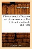 Discours Du Roi, À l'Occasion Des Récompenses Accordées À l'Industrie Nationale (Éd.1834)