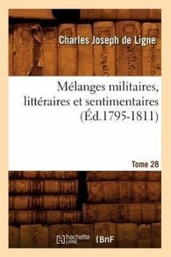 Mélanges Militaires, Littéraires Et Sentimentaires. Tome 28 (Éd.1795-1811) - Ligne, Charles Joseph