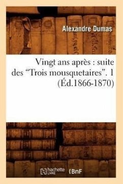 Vingt ANS Après: Suite Des Trois Mousquetaires. Tome 1 (Ed.1866-1870) - Dumas, Alexandre