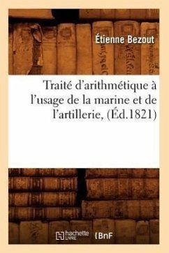 Traité d'Arithmétique À l'Usage de la Marine Et de l'Artillerie, (Éd.1821) - Bezout, Étienne