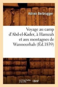 Voyage Au Camp d'Abd-El-Kader, À Hamzah Et Aux Montagnes de Wannourhah (Éd.1839) - Berbrugger, Adrien