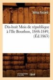 Dix-Huit Mois de République À l'Ile Bourbon, 1848-1849, (Éd.1863)