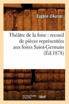 Théâtre de la foire: recueil de pièces représentées aux foires Saint-Germain (Éd.1878) - Sans Auteur