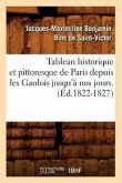 Tableau Historique Et Pittoresque de Paris Depuis Les Gaulois Jusqu'à Nos Jours. (Éd.1822-1827)