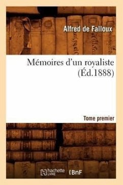 Mémoires d'Un Royaliste. Tome Premier (Éd.1888) - de Falloux, Antoine