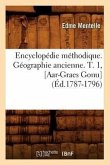 Encyclopédie Méthodique. Géographie Ancienne. T. 1, [Aar-Graes Gonu] (Éd.1787-1796)