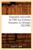 Exposition Universelle de 1900. Les Colonies Françaises. Le Sénégal, (Éd.1900)