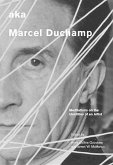 Aka Marcel Duchamp: Meditations on the Identities of an Artist