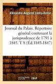 Journal Du Palais. Répertoire Général Contenant La Jurisprudence de 1791 À 1845. T 8 (Éd.1845-1847)