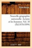 Nouvelle Géographie Universelle: La Terre Et Les Hommes. Vol. 10 (Éd.1876-1894)