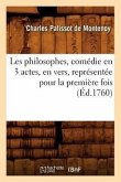 Les Philosophes, Comédie En 3 Actes, En Vers, Représentée Pour La Première Fois (Éd.1760)