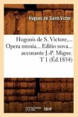 Hugonis de S. Victore, Opera Omnia. Editio Nova Accurante J.-P. Migne. Tome 1 (Éd.1854)